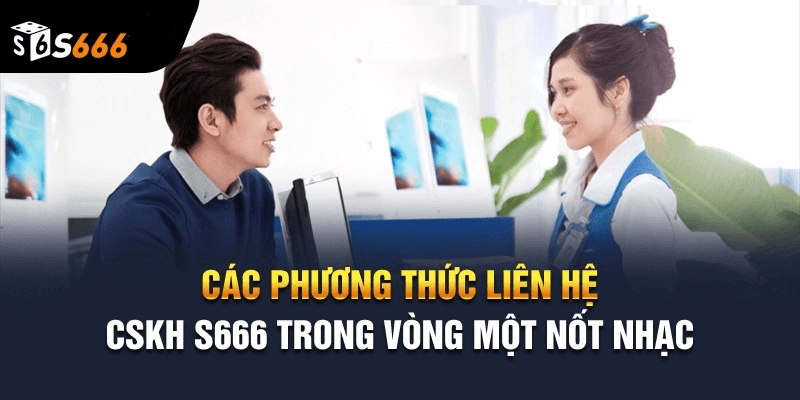 Các phương thức liên lạc nhận hỗ trợ từ S666