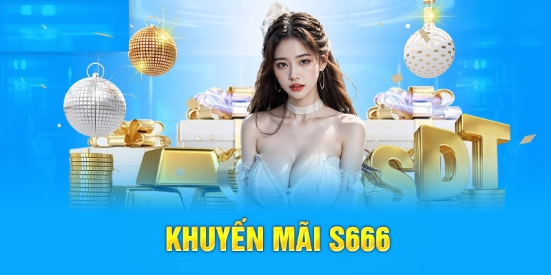 Khuyến mãi tặng quà liên tục tại S666