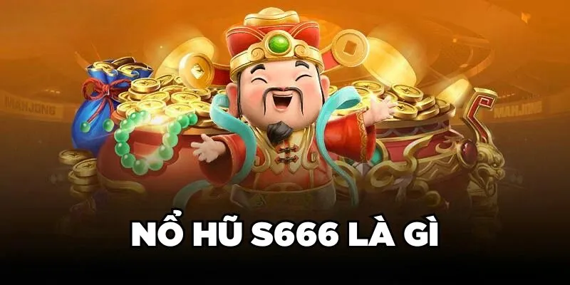 Nổ hũ S666 là gì